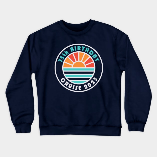 75th Birthday Cruise 2023 Bahamas Family Vacation Crewneck Sweatshirt by PodDesignShop